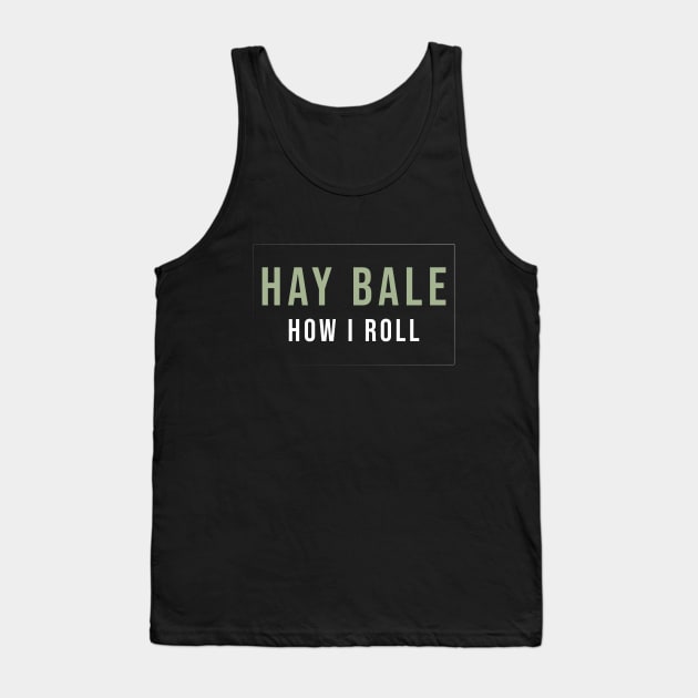 Funny Hay bale how I roll Tank Top by Duodesign